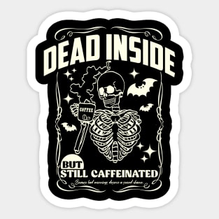 Dead inside but still caffeinated Sticker